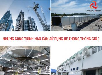 NHỮNG CÔNG TRÌNH NÀO CẦN SỬ DỤNG HỆ THỐNG THÔNG GIÓ?