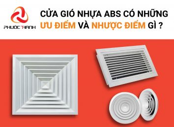 CỬA GIÓ NHỰA ABS CÓ ƯU, NHƯỢC ĐIỂM NHƯ THÊ NÀO?