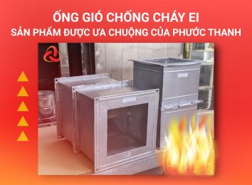 ỐNG GIÓ CHỐNG CHÁY EI - SẢN PHẨM ĐƯỢC ƯA CHUỘNG CỦA PHƯỚC THANH