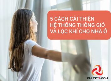 5 CÁCH CẢI THIỆN HỆ THỐNG THÔNG GIÓ VÀ LỌC KHÍ CHO NHÀ Ở MÙA DỊCH