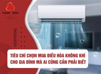 TIÊU CHÍ CHỌN MUA ĐIỀU HÒA KHÔNG KHÍ CHO GIA ĐÌNH MÀ AI CŨNG CẦN BIẾT