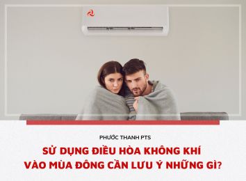 SỬ DỤNG ĐIỀU HÒA KHÔNG KHÍ VÀO MÙA ĐÔNG CẦN LƯU Ý NHỮNG GÌ?