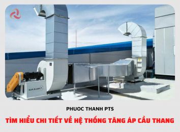 TÌM HIỂU CHI TIẾT VỀ HỆ THỐNG TĂNG ÁP CẦU THANG