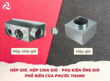 HỘP GIÓ, HỘP CHIA GIÓ - PHỤ KIỆN ỐNG GIÓ PHỔ BIẾN CỦA PHƯỚC THANH