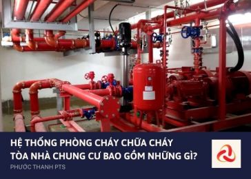 HỆ THỐNG PHÒNG CHÁY CHỮA CHÁY TÒA NHÀ CHUNG CƯ BAO GỒM NHỮNG GÌ?