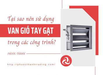 TẠI SAO NÊN SỬ DỤNG VAN GIÓ TAY GẠT TRONG CÁC CÔNG TRÌNH? 