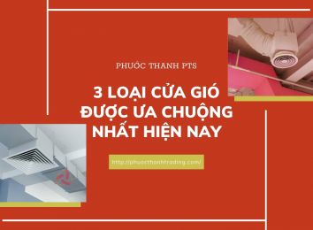 TỔNG HỢP 3 LOẠI CỬA GIÓ ĐƯỢC ƯA CHUỘNG NHẤT HIỆN NAY