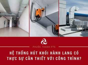 HỆ THỐNG HÚT KHÓI HÀNH LANG CÓ THỰC SỰ CẦN THIẾT VỚI CÔNG TRÌNH?