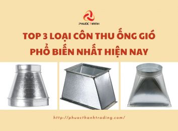 TOP 3 LOẠI CÔN THU ỐNG GIÓ PHỔ BIẾN NHẤT HIỆN NAY