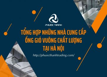 TỔNG HỢP NHỮNG NHÀ CUNG CẤP ỐNG GIÓ VUÔNG CHẤT LƯỢNG TẠI HÀ NỘI