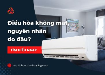 ĐIỀU HÒA KHÔNG KHÍ BẬT KHÔNG MÁT, NGUYÊN NHÂN DO ĐÂU?