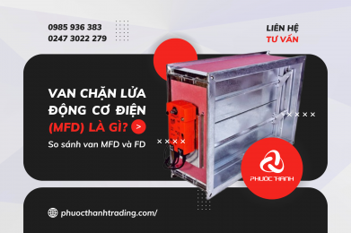 Van chặn lửa động cơ điện (MFD) là gì? So sánh van MFD và van FD
