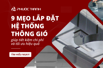 9 mẹo quan trọng khi lắp đặt hệ thống thông gió tiết kiệm chi phí và tối ưu hiệu quả