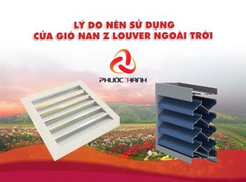 LÝ DO NÊN SỬ DỤNG CỬA GIÓ NAN Z LOUVER NGOÀI TRỜI
