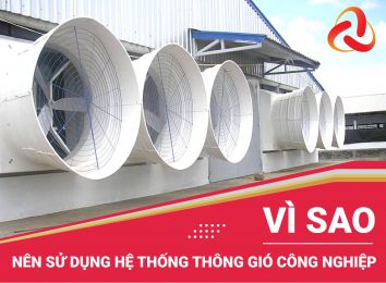 VÌ SAO NÊN SỬ DỤNG HỆ THỐNG THÔNG GIÓ CÔNG NGHIỆP?