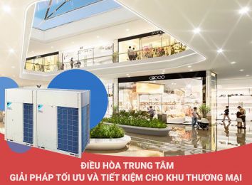 ĐIỀU HÒA TRUNG TÂM - GIẢI PHÁP TỐI ƯU VÀ TIẾT KIỆM CHO KHU THƯƠNG MẠI