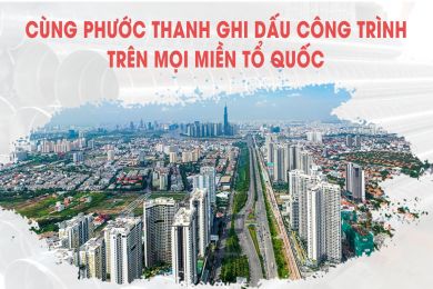 CÙNG PHƯỚC THANH GHI DẤU CÔNG TRÌNH TRÊN MỌI MIỀN TỔ QUỐC