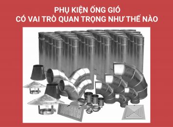 PHỤ KIỆN ỐNG GIÓ CÓ VAI TRÒ QUAN TRỌNG NHƯ THẾ NÀO?