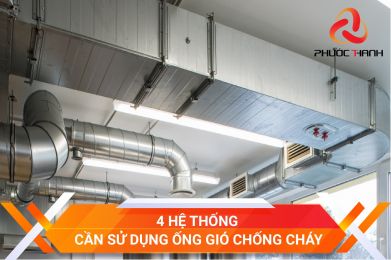 4 HỆ THÔNG CẦN SỬ DỤNG ỐNG GIÓ CHỐNG CHÁY