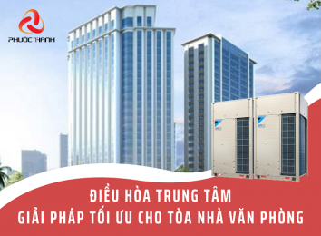 ĐIỀU HÒA TRUNG TÂM - GIẢI PHÁP TỐI ƯU CHO TÒA NHÀ VĂN PHÒNG