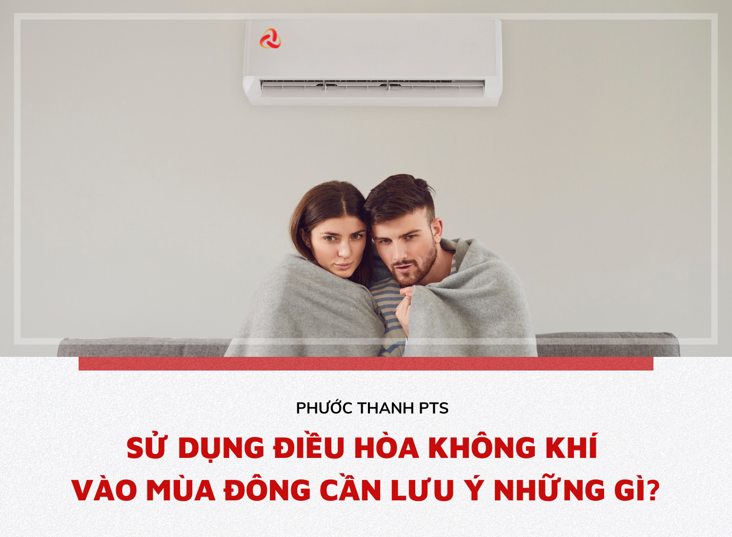 Sử dụng điều hòa không khí vào mùa đông cần lưu ý những gì?